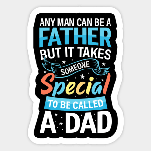 Any Man Can Be A Father But It Takes Someone Special To Be Called A Dad Sticker